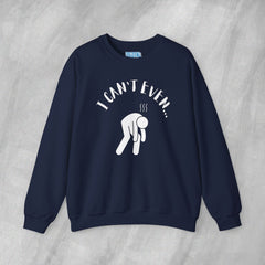 I Can't Even - Mediumweight Sweatshirt