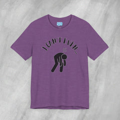 I Can't Even - Short Sleeve Crewneck T-Shirt
