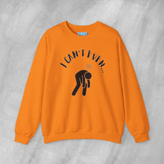 I Can't Even - Mediumweight Sweatshirt
