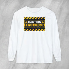 Caution: Filter Broken - Long Sleeve Crewneck T-Shirt
