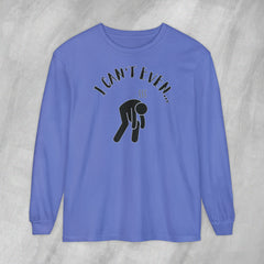 I Can't Even - Long Sleeve Crewneck T-Shirt