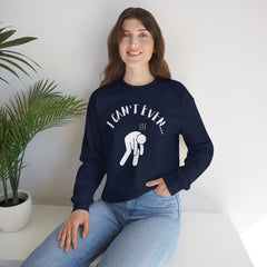 I Can't Even - Mediumweight Sweatshirt