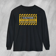 Caution: Filter Broken - Long Sleeve Crewneck T-Shirt