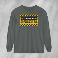 Caution: Filter Broken - Long Sleeve Crewneck T-Shirt
