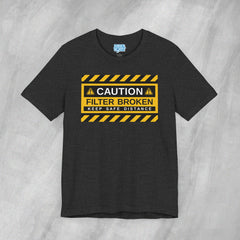 Caution: Filter Broken - Short Sleeve Crewneck T-Shirt