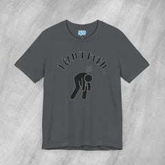 I Can't Even - Short Sleeve Crewneck T-Shirt