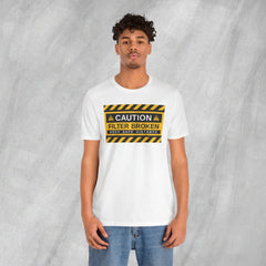 Caution: Filter Broken - Short Sleeve Crewneck T-Shirt