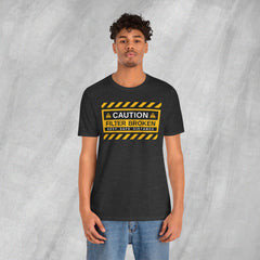 Caution: Filter Broken - Short Sleeve Crewneck T-Shirt