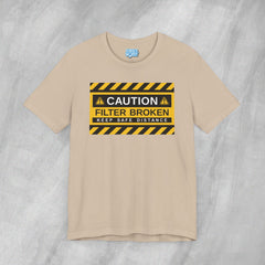 Caution: Filter Broken - Short Sleeve Crewneck T-Shirt