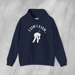 I Can't Even - Mediumweight Hoodie