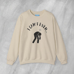 I Can't Even - Mediumweight Sweatshirt