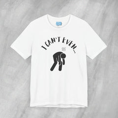 I Can't Even - Short Sleeve Crewneck T-Shirt
