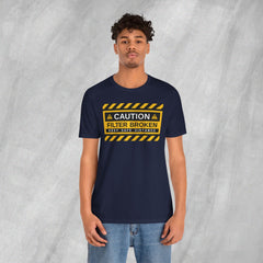 Caution: Filter Broken - Short Sleeve Crewneck T-Shirt