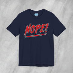 NOPE! - Short Sleeve Crewneck T-Shirt