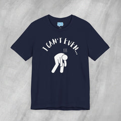 I Can't Even - Short Sleeve Crewneck T-Shirt