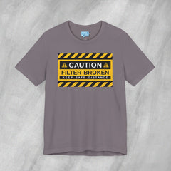 Caution: Filter Broken - Short Sleeve Crewneck T-Shirt