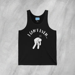 I Can't Even - Jersey Tank Top