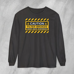 Caution: Filter Broken - Long Sleeve Crewneck T-Shirt