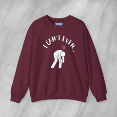 I Can't Even - Mediumweight Sweatshirt