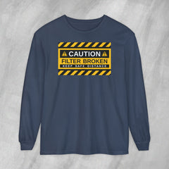 Caution: Filter Broken - Long Sleeve Crewneck T-Shirt