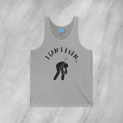 I Can't Even - Jersey Tank Top