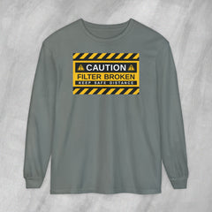 Caution: Filter Broken - Long Sleeve Crewneck T-Shirt