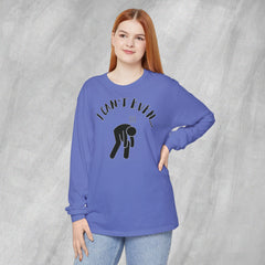 I Can't Even - Long Sleeve Crewneck T-Shirt