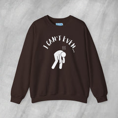 I Can't Even - Mediumweight Sweatshirt