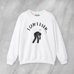 I Can't Even - Mediumweight Sweatshirt