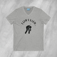 I Can't Even - Short Sleeve V-Neck T-Shirt