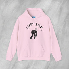 I Can't Even - Mediumweight Hoodie