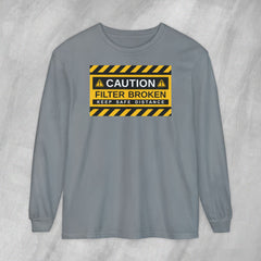 Caution: Filter Broken - Long Sleeve Crewneck T-Shirt