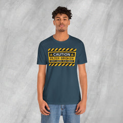 Caution: Filter Broken - Short Sleeve Crewneck T-Shirt