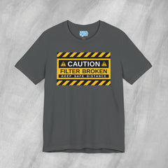 Caution: Filter Broken - Short Sleeve Crewneck T-Shirt