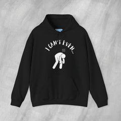 I Can't Even - Mediumweight Hoodie