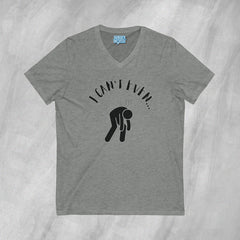 I Can't Even - Short Sleeve V-Neck T-Shirt