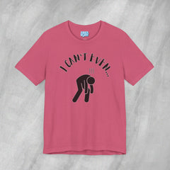 I Can't Even - Short Sleeve Crewneck T-Shirt