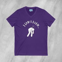 I Can't Even - Short Sleeve V-Neck T-Shirt