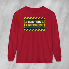 Caution: Filter Broken - Long Sleeve Crewneck T-Shirt