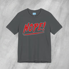 NOPE! - Short Sleeve Crewneck T-Shirt